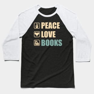 Peace Love Books - Funny Books Lovers Gift Baseball T-Shirt